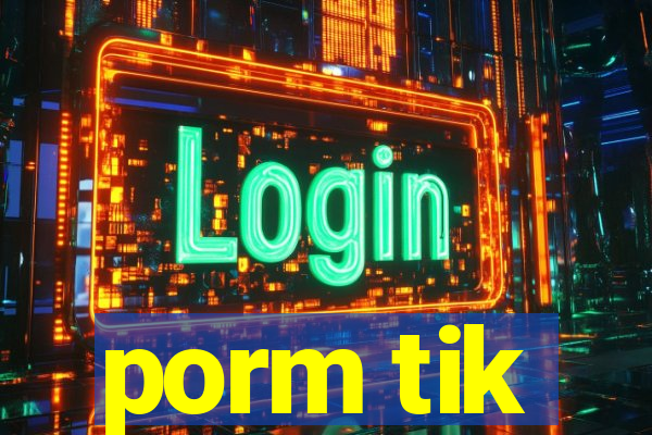 porm tik